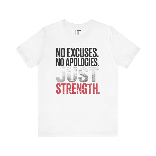 No Excuses. No Apologies. Just Strength. T-Shirt