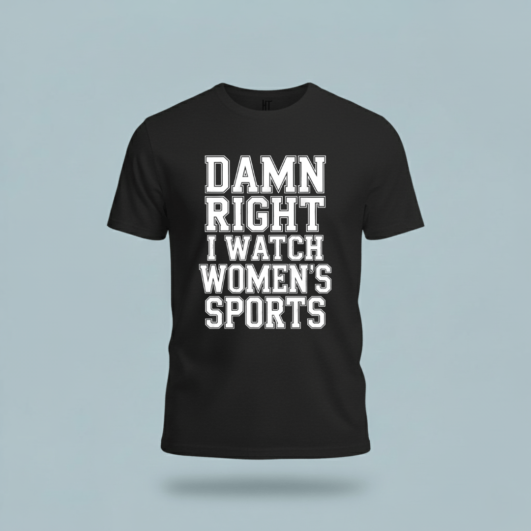 Damn Right I Watch Women’s Sports T-Shirt