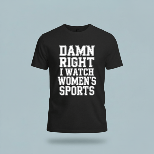 Damn Right I Watch Women’s Sports T-Shirt