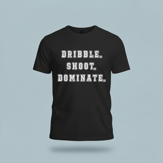 Dribble.Shoot.Dominate. T-Shirt