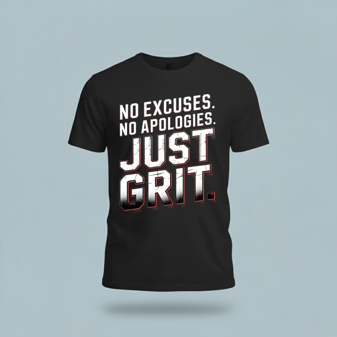 No Excuses. No Apologies. Just Grit. T-Shirt