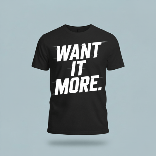 Want It More T-Shirt