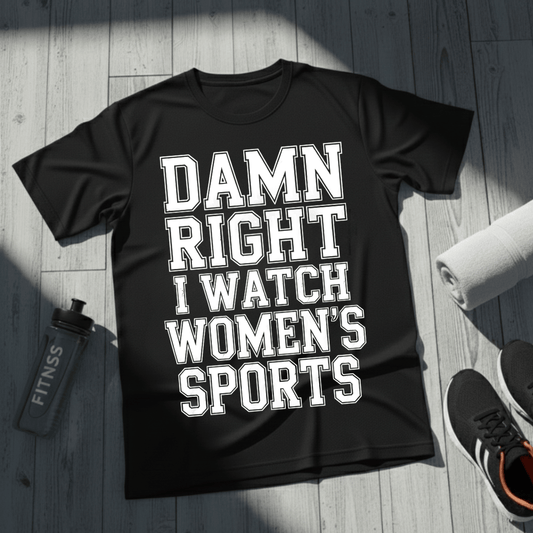 Damn Right I Watch Women’s Sports T-Shirt