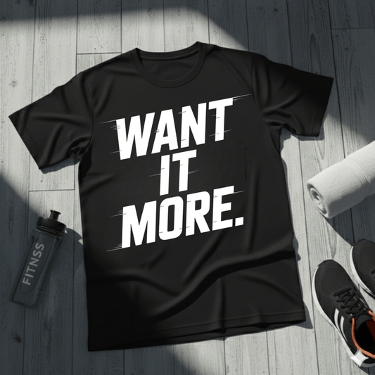 Want It More T-Shirt