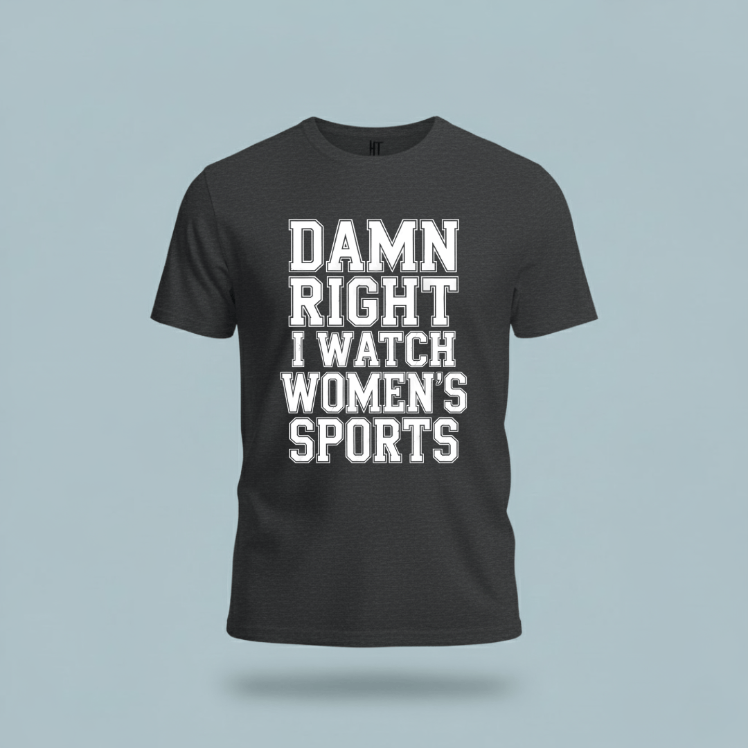 Damn Right I Watch Women’s Sports T-Shirt