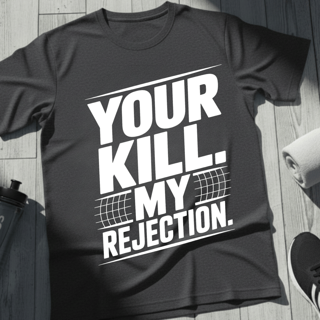 Your Kill. My Rejection T-Shirt