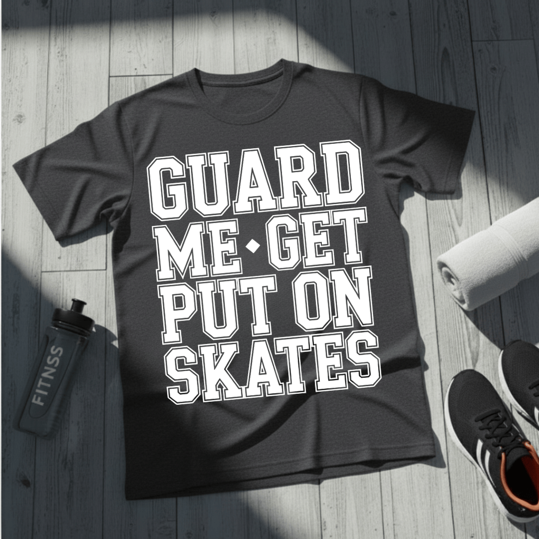 Get Put On Skates T-Shirt