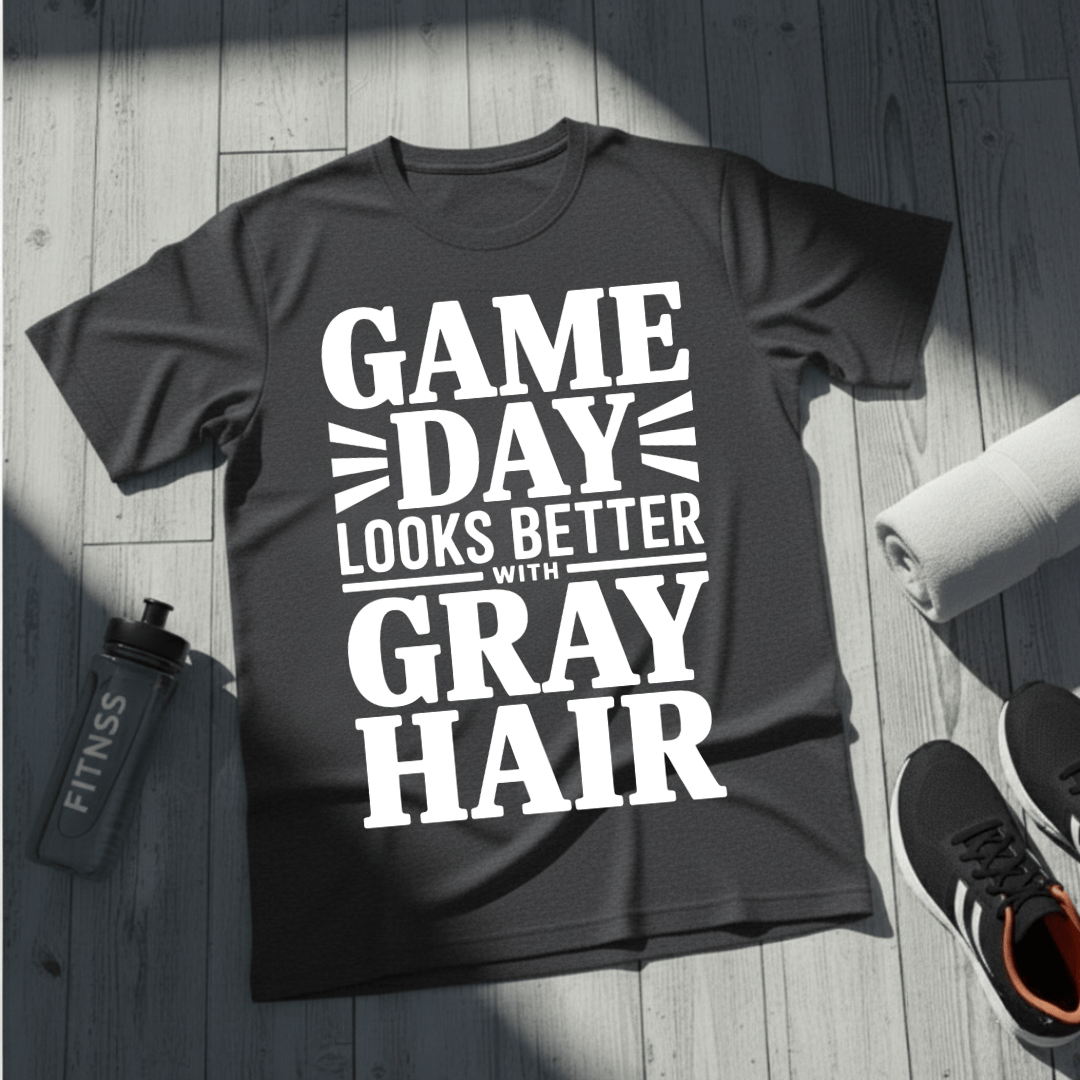 Game Day Looks Better With Gray Hair T-Shirt