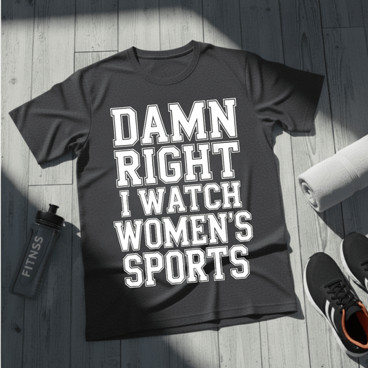 Damn Right I Watch Women’s Sports T-Shirt