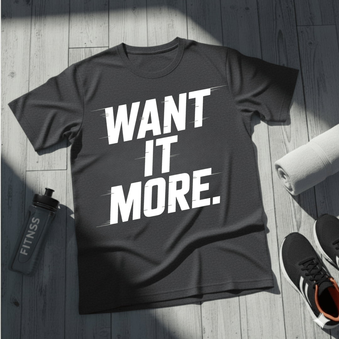 Want It More T-Shirt
