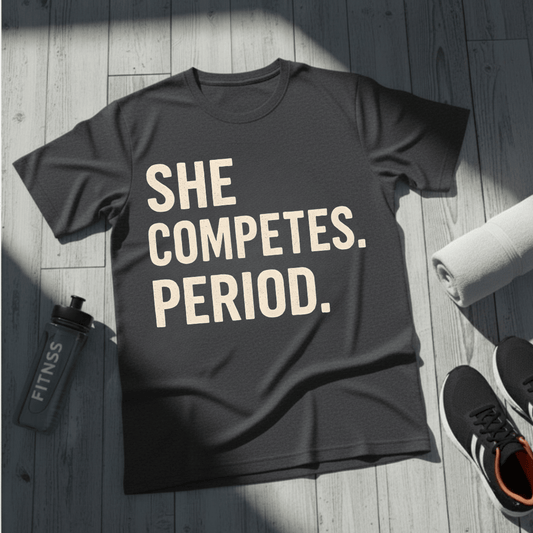 She Competes. Period. T-Shirt
