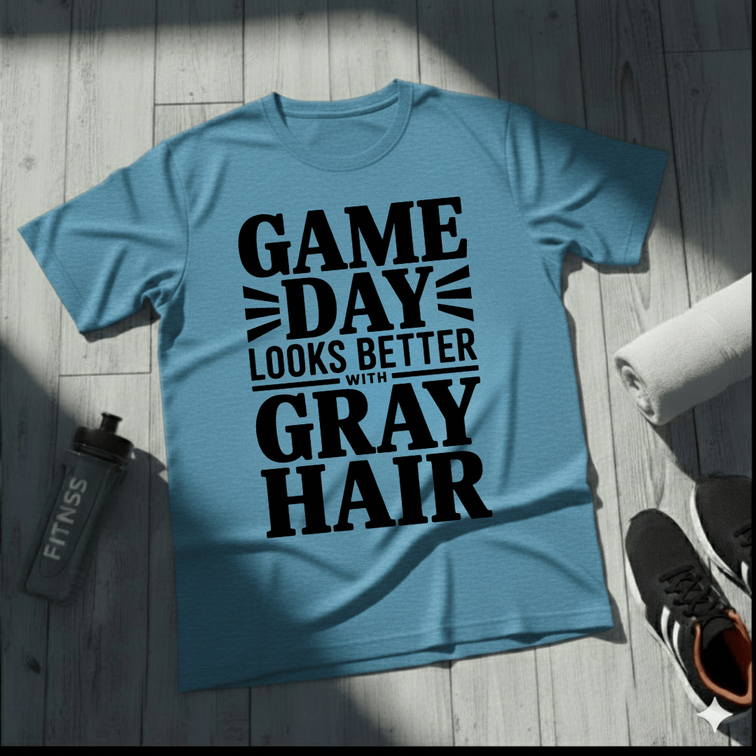 Game Day Looks Better With Gray Hair T-Shirt