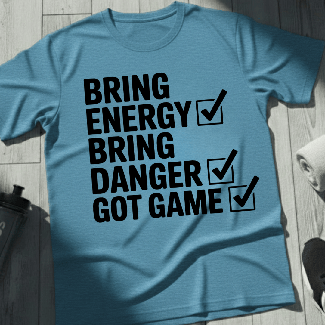 Bring Energy, Danger, Game T-Shirt