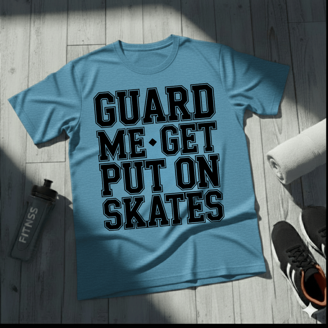 Get Put On Skates T-Shirt