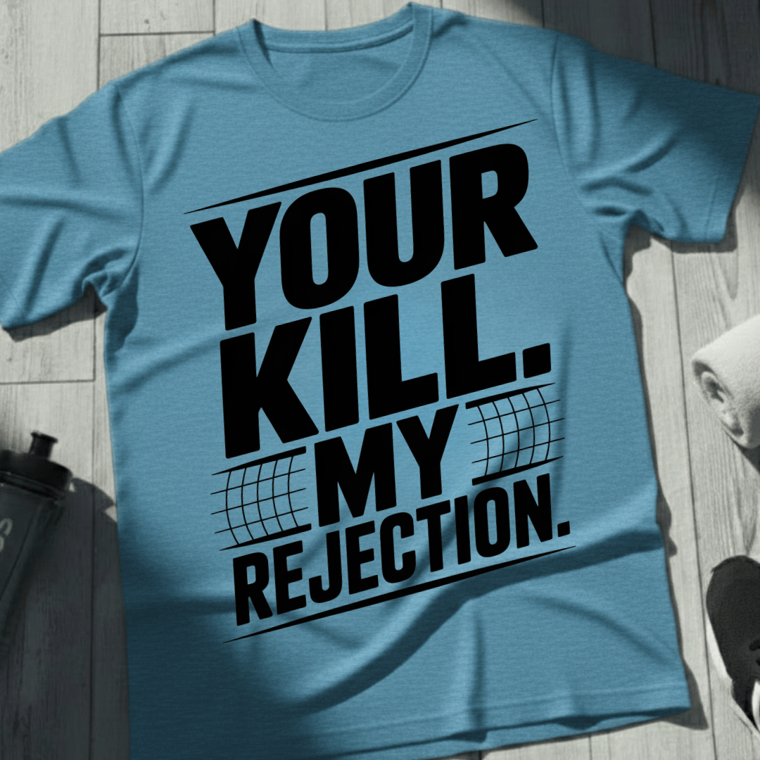 Your Kill. My Rejection T-Shirt