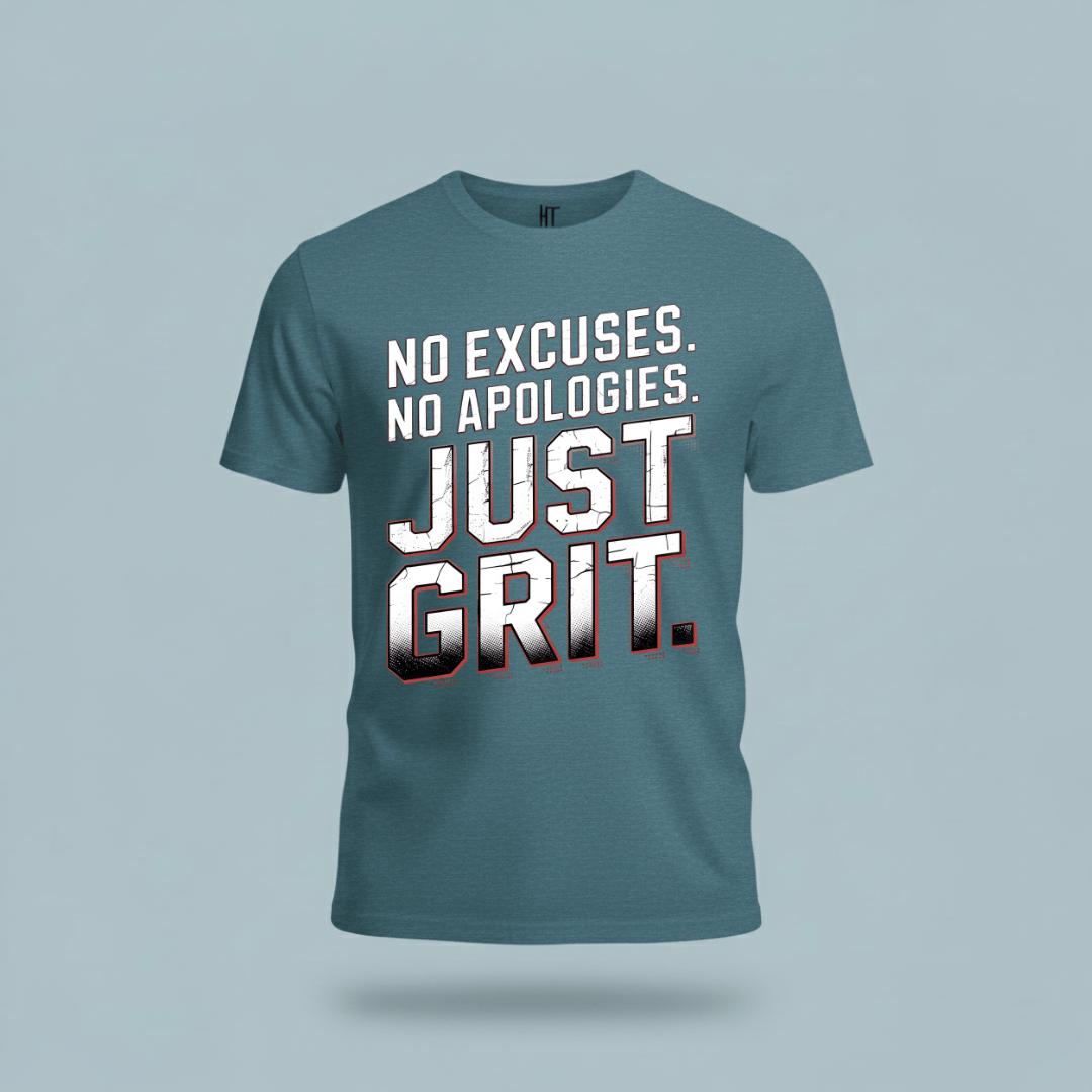 No Excuses. No Apologies. Just Grit. T-Shirt