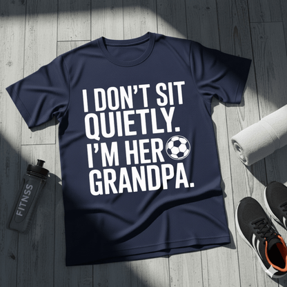 I Don’t Sit Quietly — I’m Her Soccer Grandpa T-Shirt