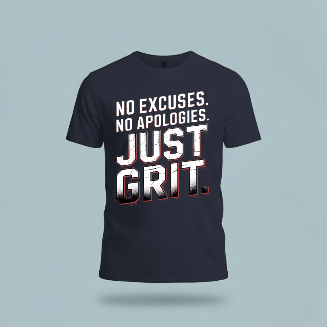 No Excuses. No Apologies. Just Grit. T-Shirt