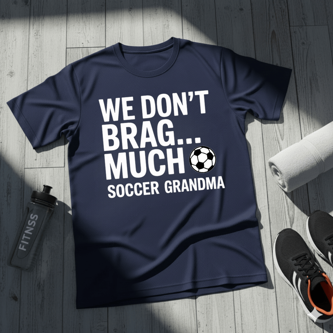 We Don’t Brag… Much — Soccer Grandma T-Shirt