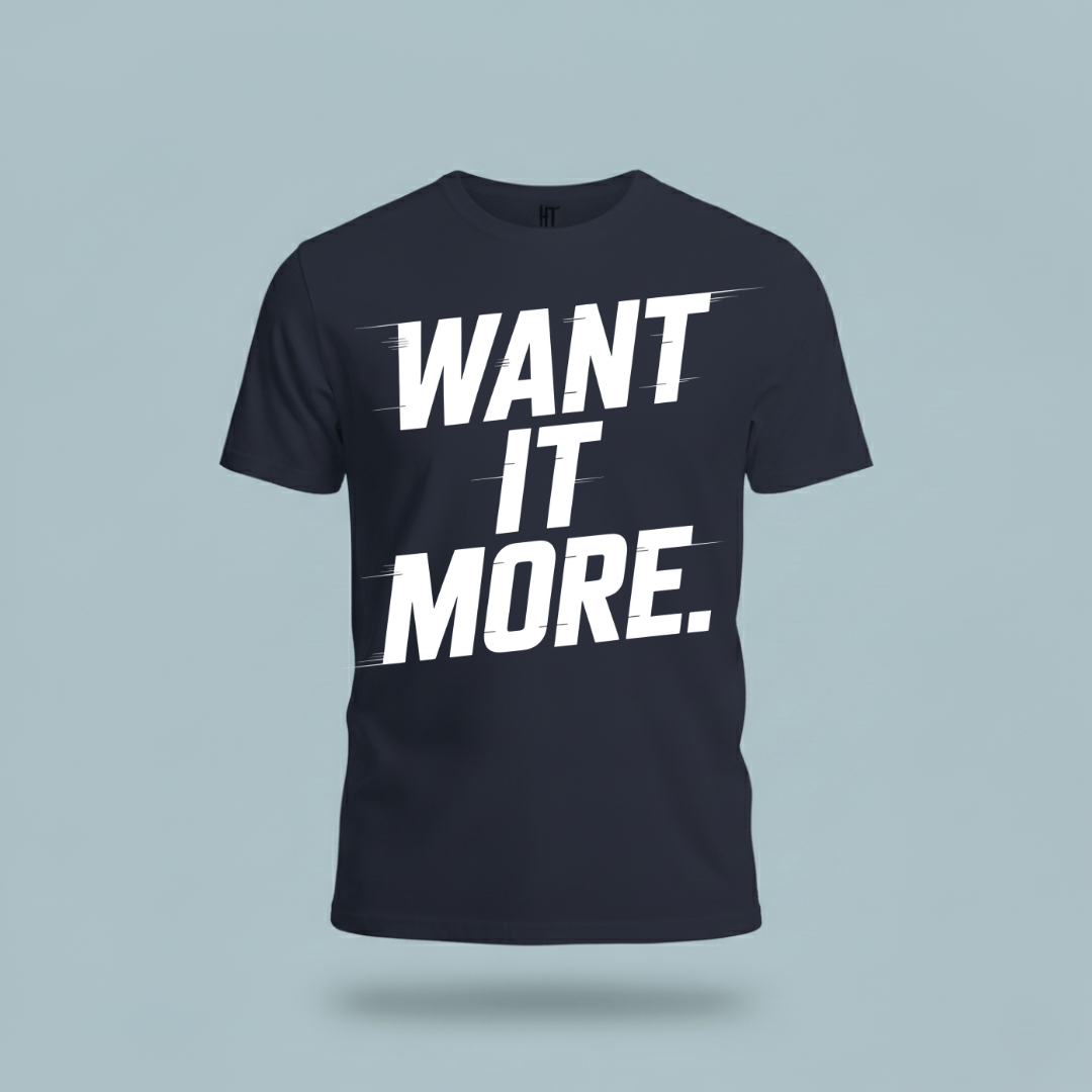 Want It More T-Shirt