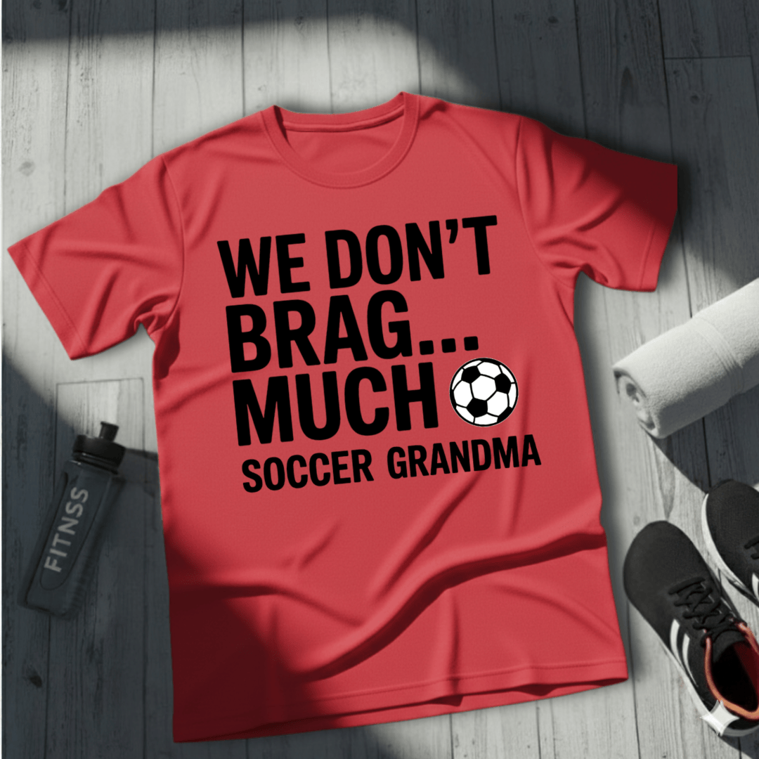 We Don’t Brag… Much — Soccer Grandma T-Shirt