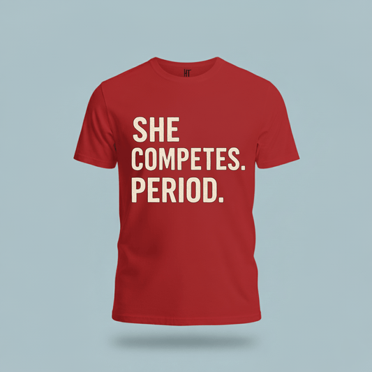 She Competes. Period. T-Shirt
