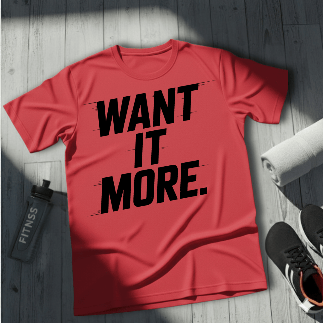 Want It More T-Shirt