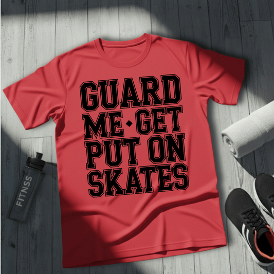 Get Put On Skates T-Shirt