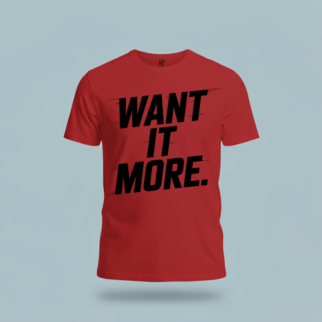 Want It More T-Shirt