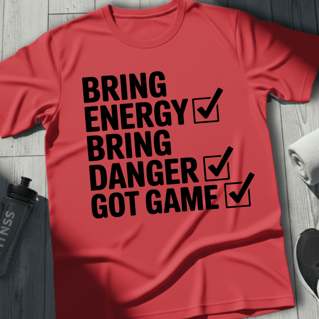 Bring Energy, Danger, Game T-Shirt