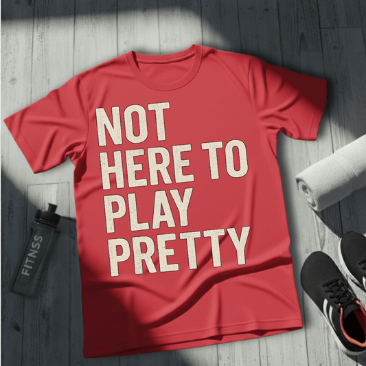 Not Here to Play Pretty T-Shirt