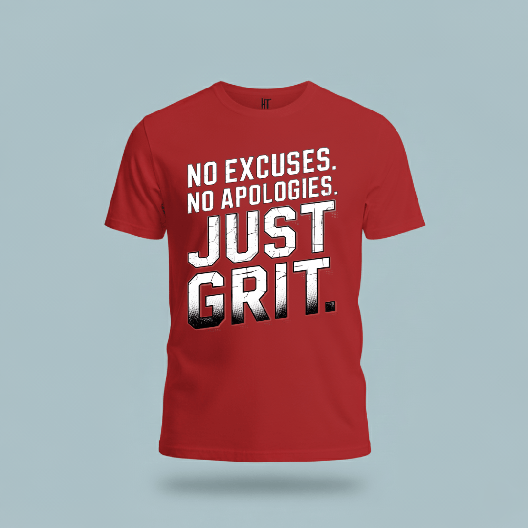 No Excuses. No Apologies. Just Grit. T-Shirt