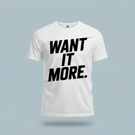 Want It More T-Shirt