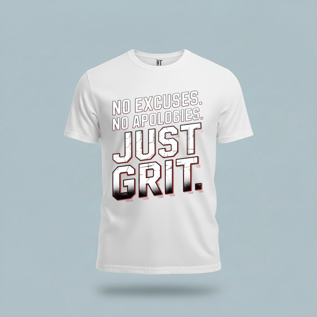 No Excuses. No Apologies. Just Grit. T-Shirt