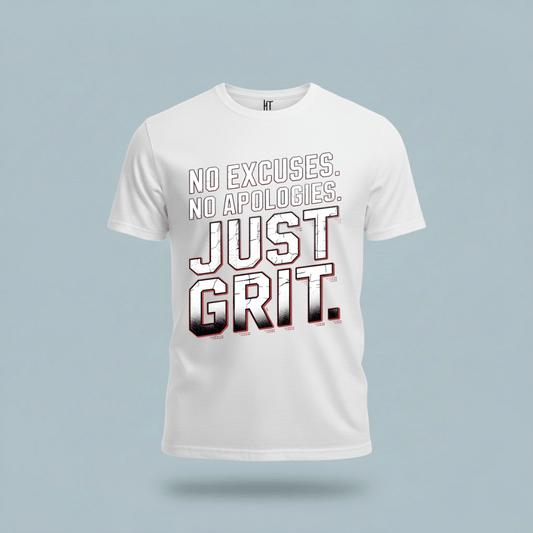 No Excuses. No Apologies. Just Grit. T-Shirt