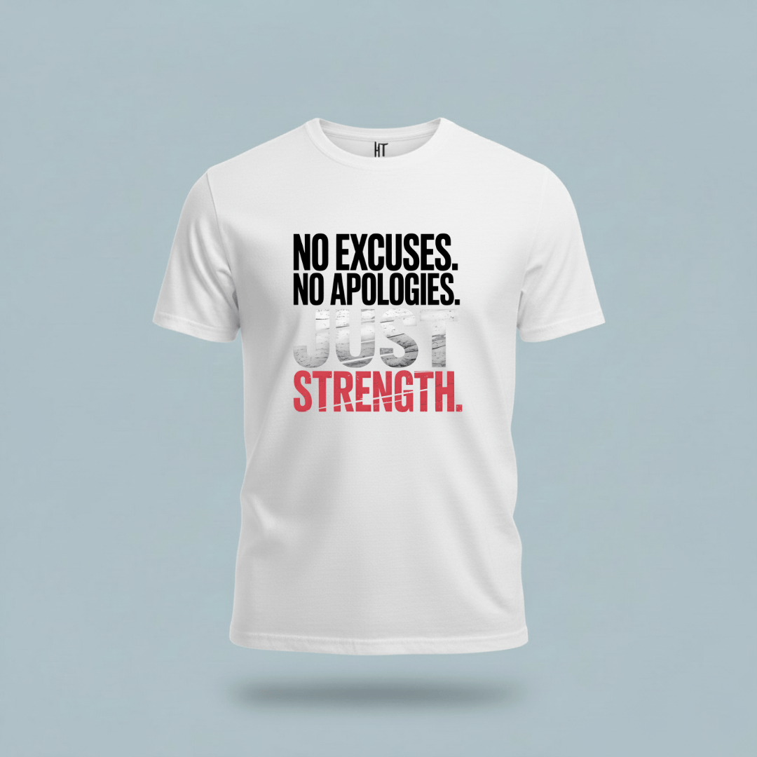 No Excuses. No Apologies. Just Strength. T-Shirt