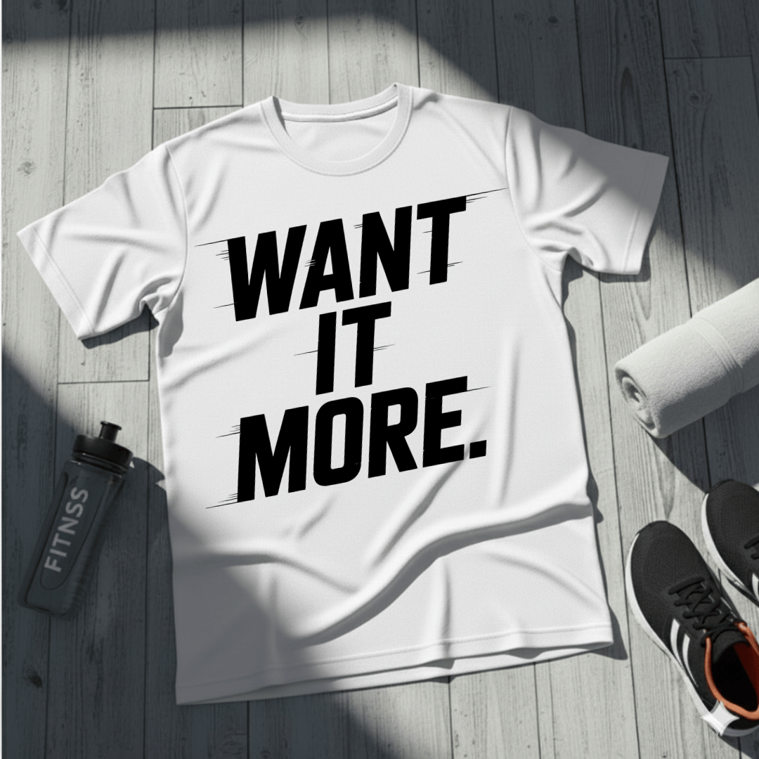 Want It More T-Shirt