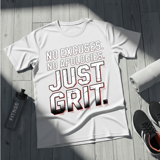No Excuses. No Apologies. Just Grit. T-Shirt